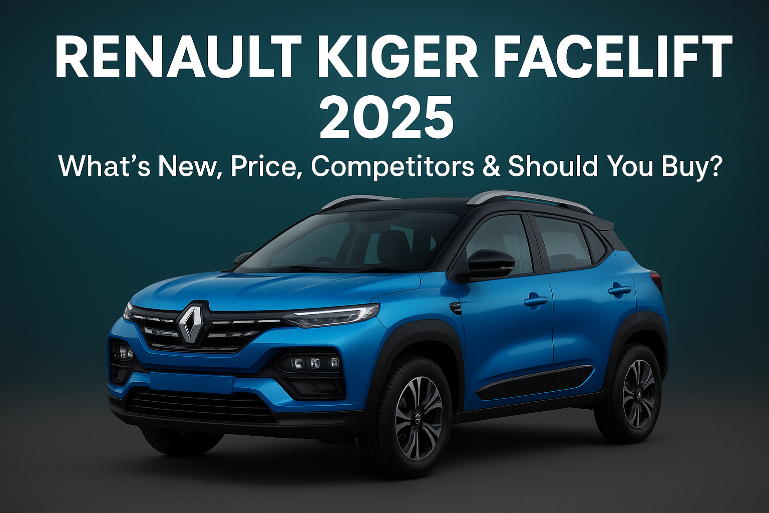 Renault Kiger Facelift 2025 What’s New, Price, Competitors & Should You Buy